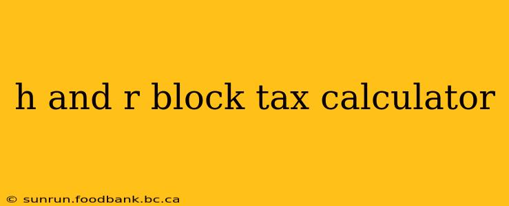 h and r block tax calculator