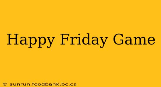 Happy Friday Game