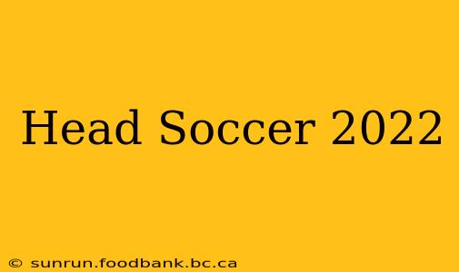 Head Soccer 2022