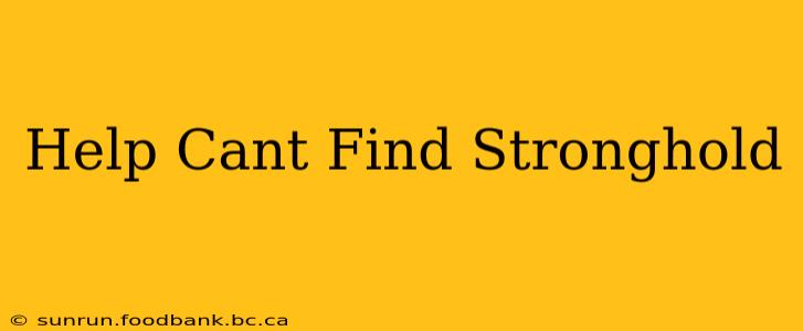 Help Cant Find Stronghold