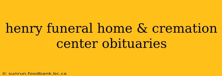 henry funeral home & cremation center obituaries