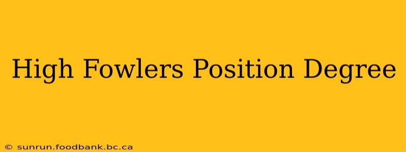 High Fowlers Position Degree
