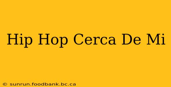 Hip Hop Cerca De Mi