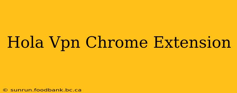 Hola Vpn Chrome Extension