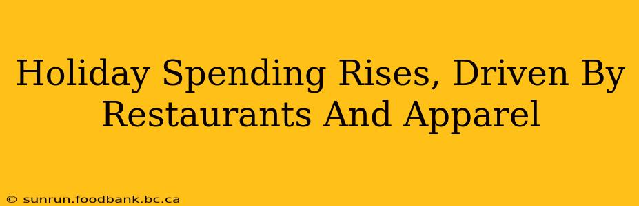Holiday Spending Rises, Driven By Restaurants And Apparel