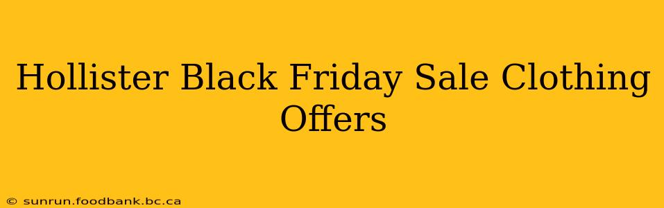 Hollister Black Friday Sale Clothing Offers