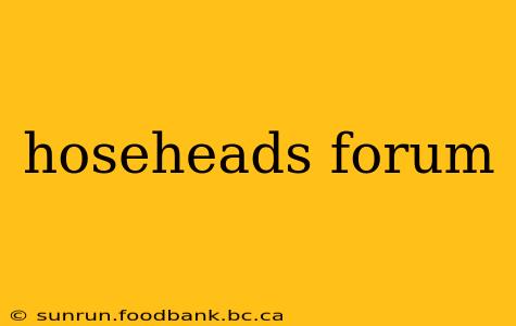 hoseheads forum