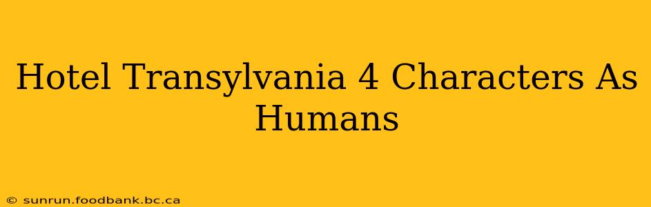 Hotel Transylvania 4 Characters As Humans