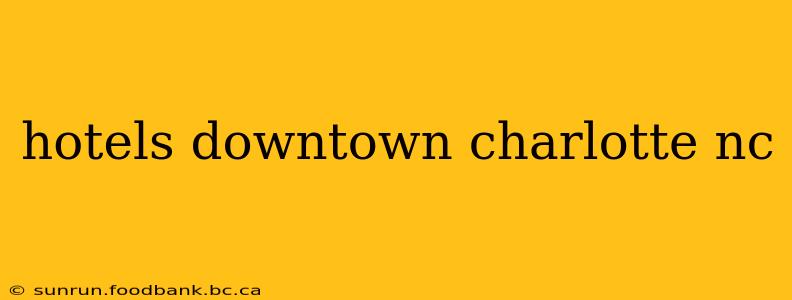 hotels downtown charlotte nc