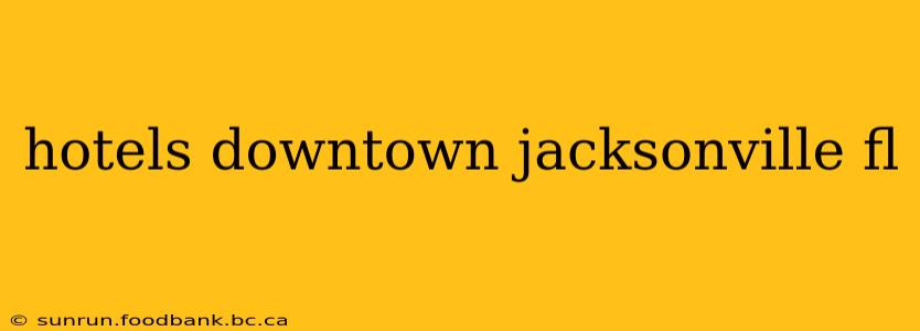 hotels downtown jacksonville fl
