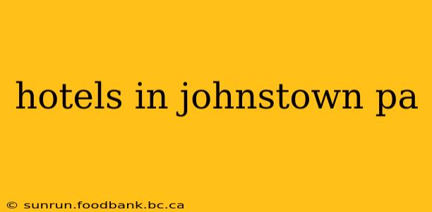 hotels in johnstown pa