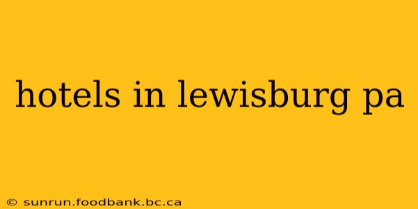 hotels in lewisburg pa