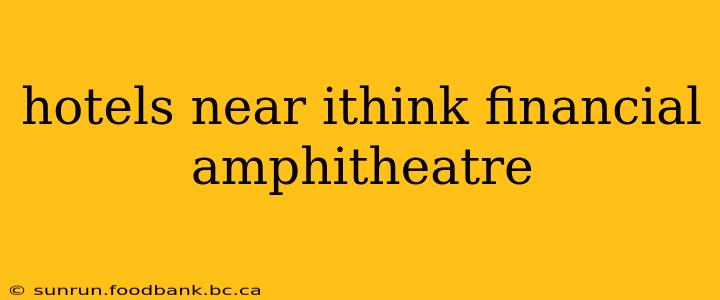 hotels near ithink financial amphitheatre