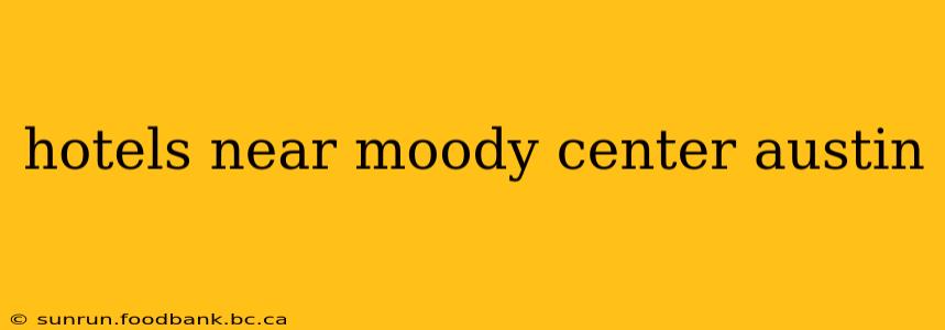 hotels near moody center austin