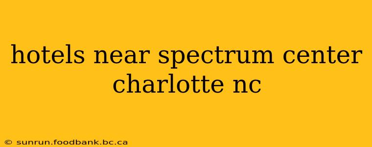 hotels near spectrum center charlotte nc