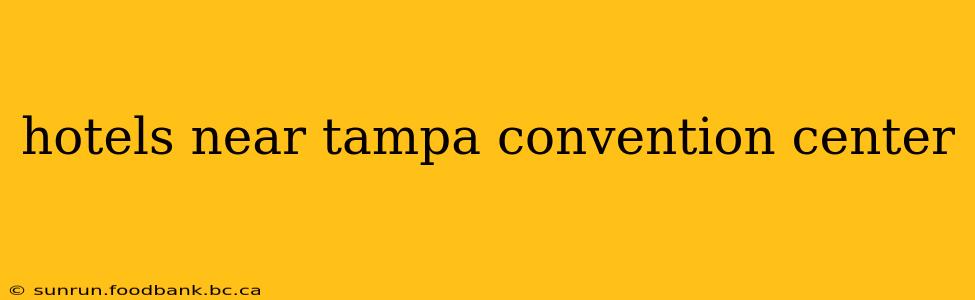 hotels near tampa convention center