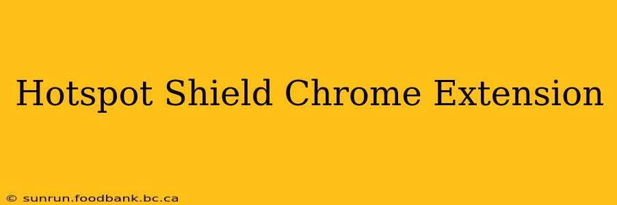 Hotspot Shield Chrome Extension