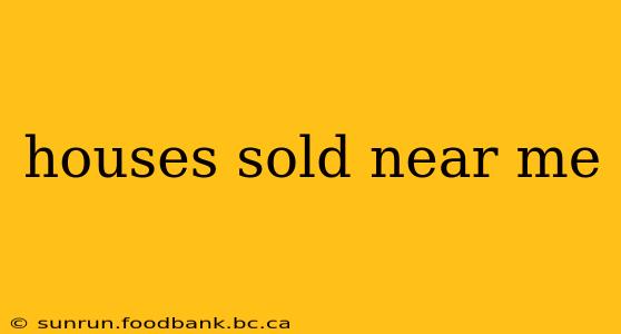 houses sold near me