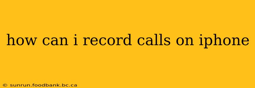 how can i record calls on iphone