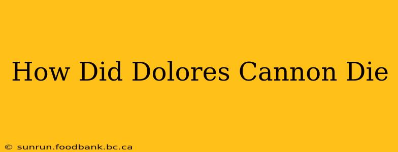 How Did Dolores Cannon Die