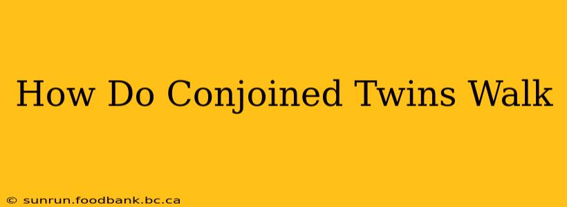 How Do Conjoined Twins Walk