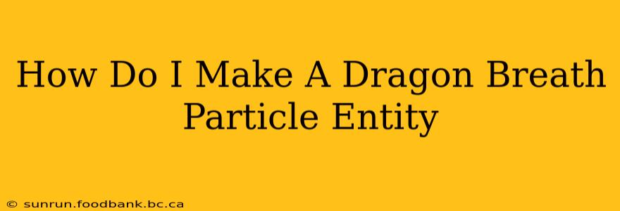How Do I Make A Dragon Breath Particle Entity