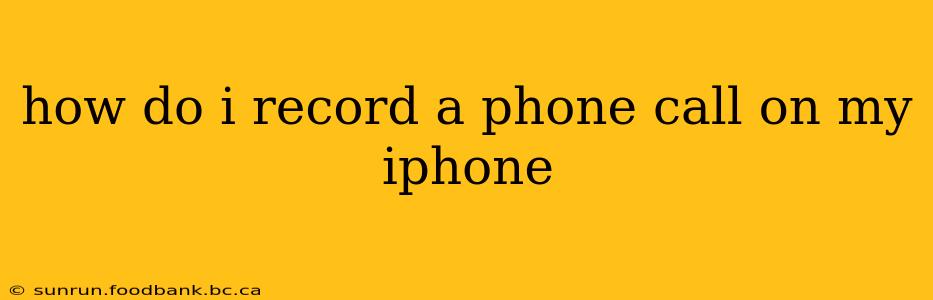 how do i record a phone call on my iphone