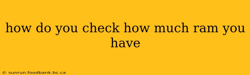 how do you check how much ram you have