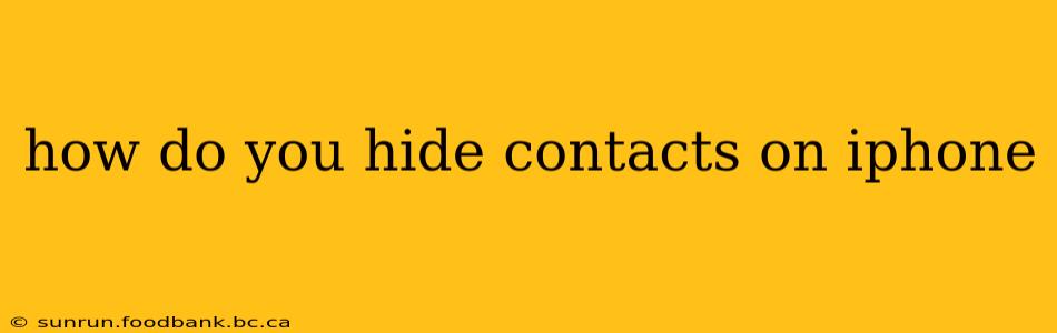how do you hide contacts on iphone
