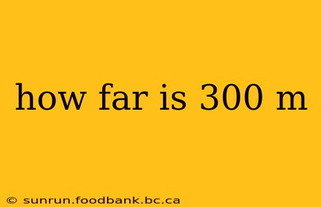 how far is 300 m