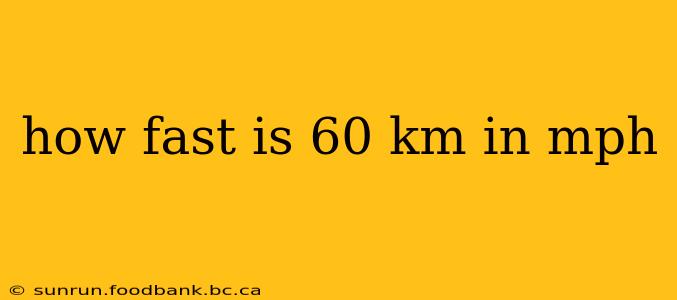 how fast is 60 km in mph