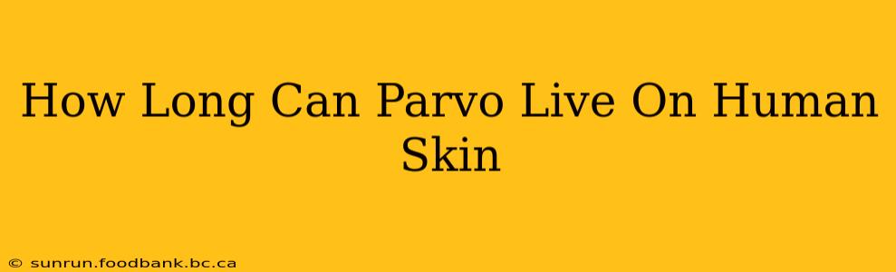 How Long Can Parvo Live On Human Skin