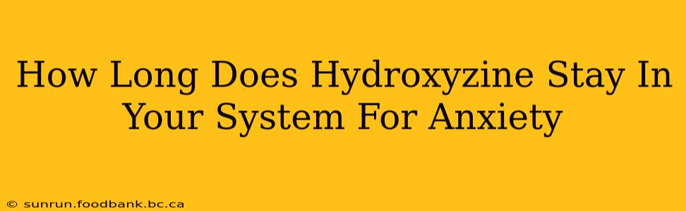 How Long Does Hydroxyzine Stay In Your System For Anxiety