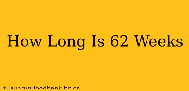 How Long Is 62 Weeks