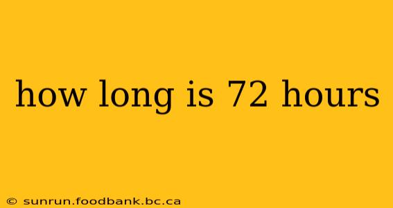 how long is 72 hours