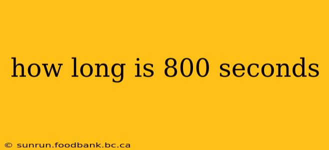 how long is 800 seconds