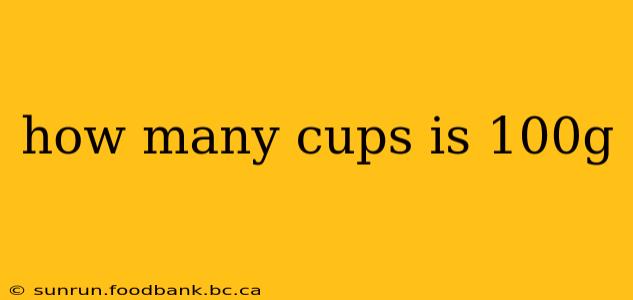 how many cups is 100g