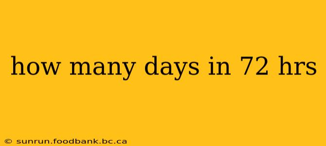 how many days in 72 hrs