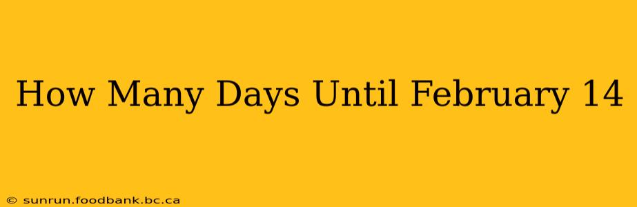 How Many Days Until February 14