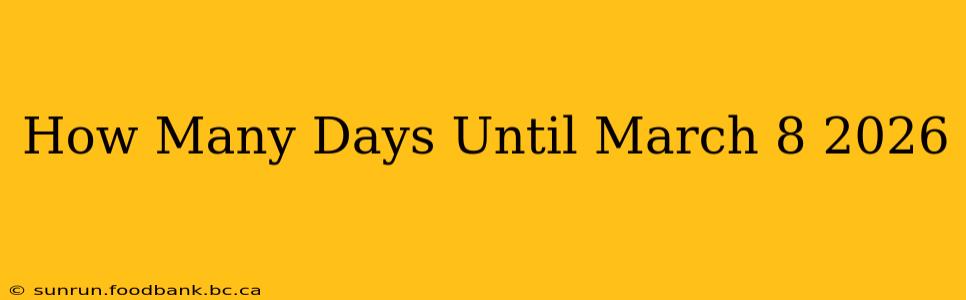 How Many Days Until March 8 2026