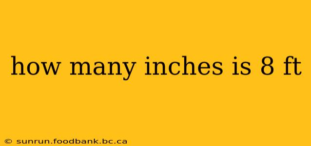 how many inches is 8 ft