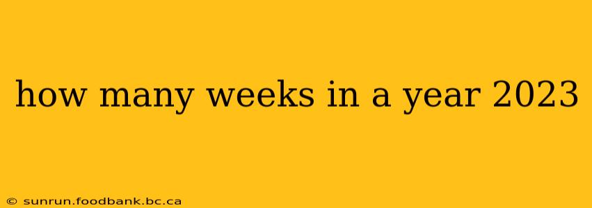 how many weeks in a year 2023
