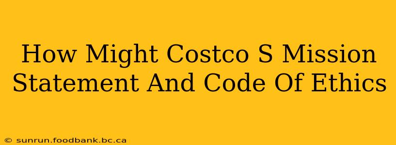 How Might Costco S Mission Statement And Code Of Ethics