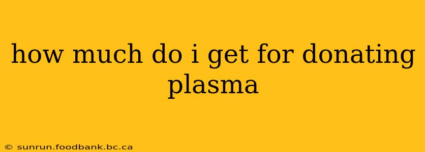 how much do i get for donating plasma