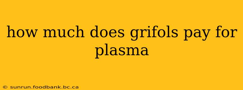 how much does grifols pay for plasma