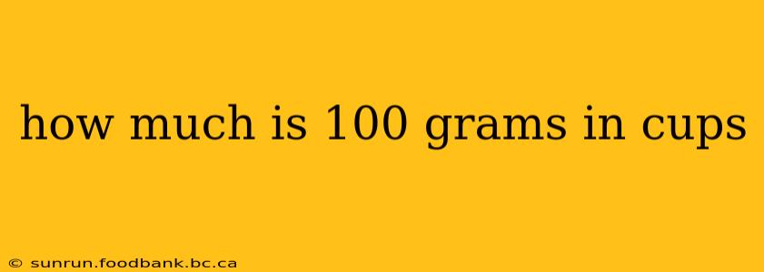 how much is 100 grams in cups