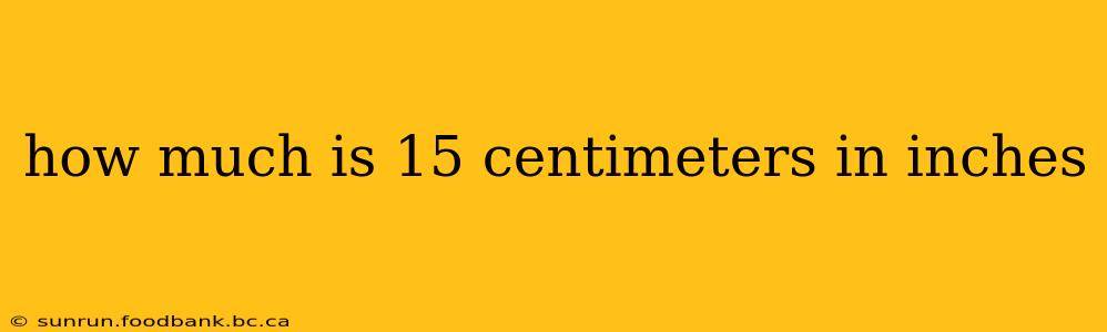 how much is 15 centimeters in inches