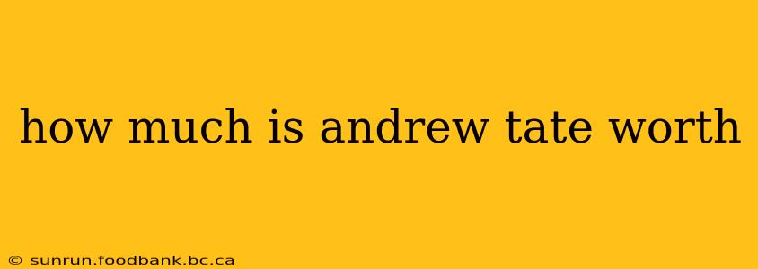 how much is andrew tate worth