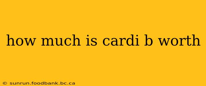 how much is cardi b worth