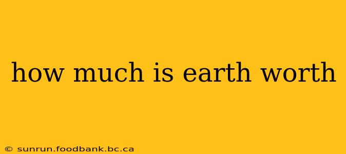how much is earth worth